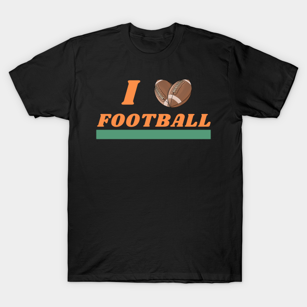 I love football - Football - T-Shirt | TeePublic